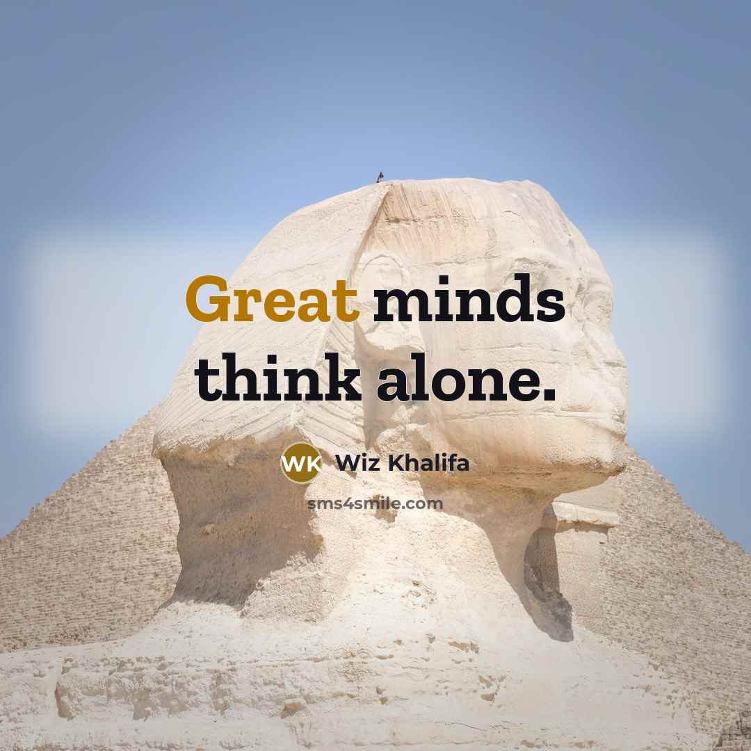 “Great minds think alone.” quote by Wiz Khalifa