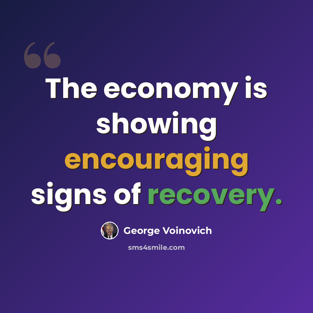 “The economy is showing encouraging signs of recovery.” quote by George Voinovich