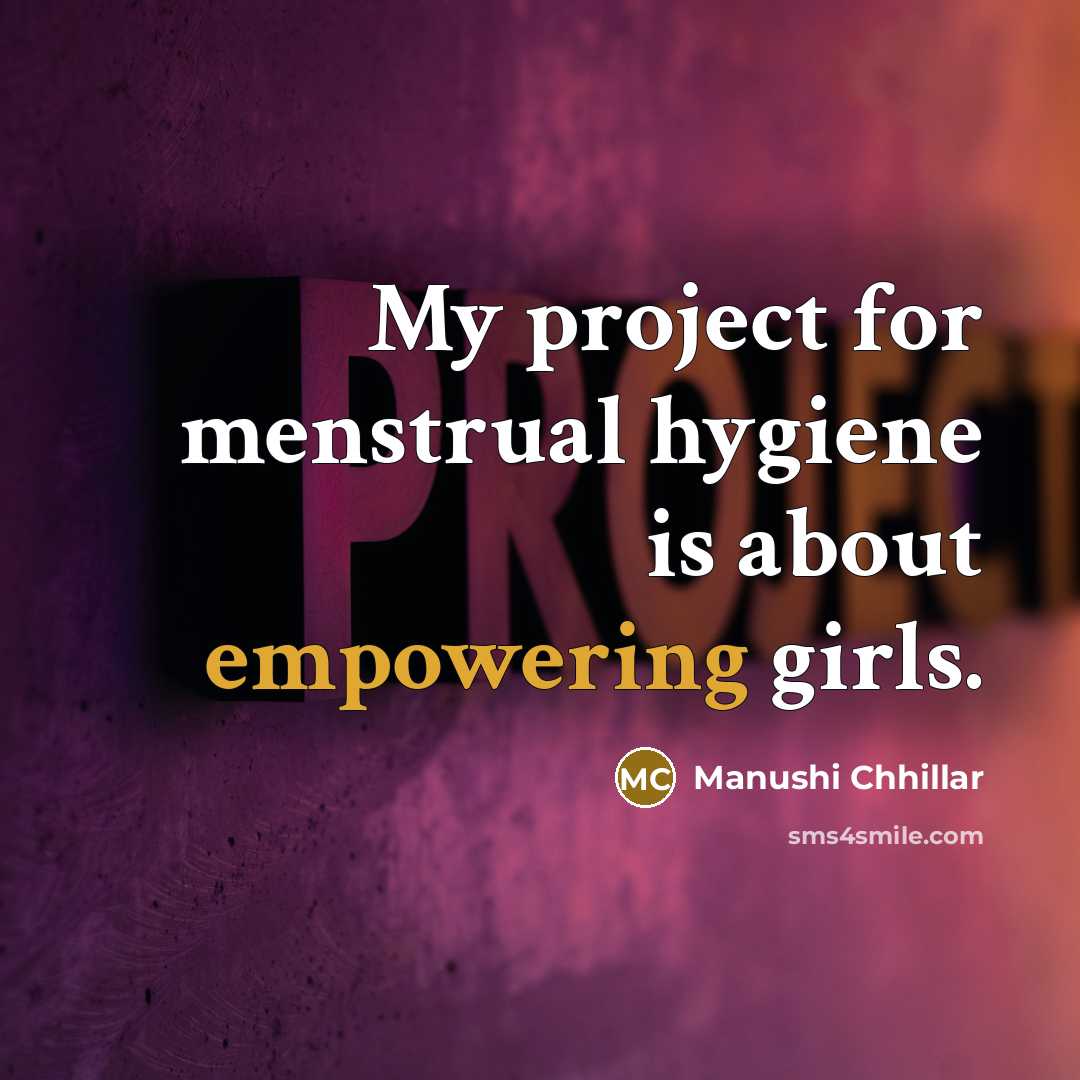 “My project for menstrual hygiene is about empowering girls.” quote by Manushi Chhillar
