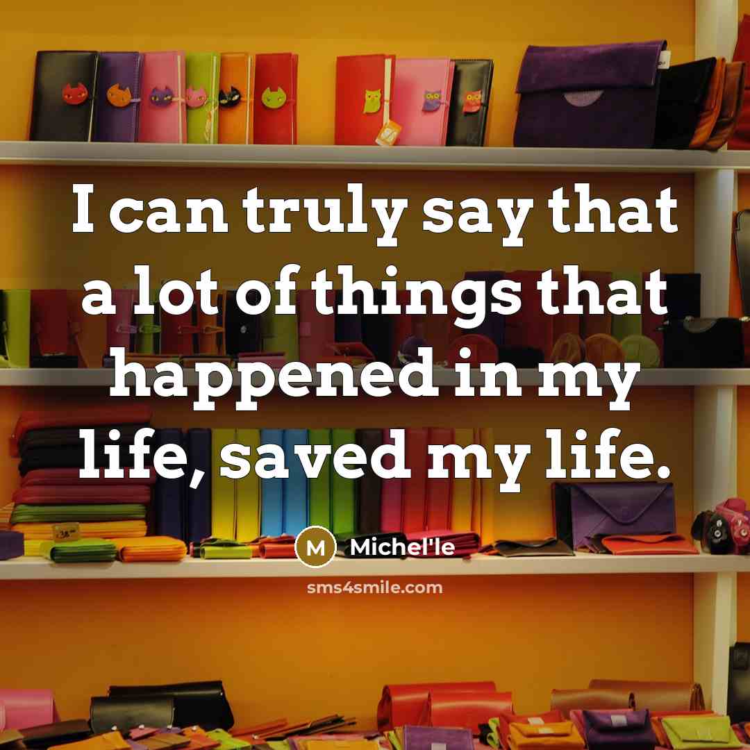 “I can truly say that a lot of things that happened in my life, saved my life.” quote by Michel'le