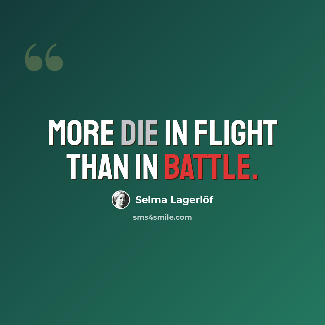 “More die in flight than in battle.” quote by Selma Lagerlöf