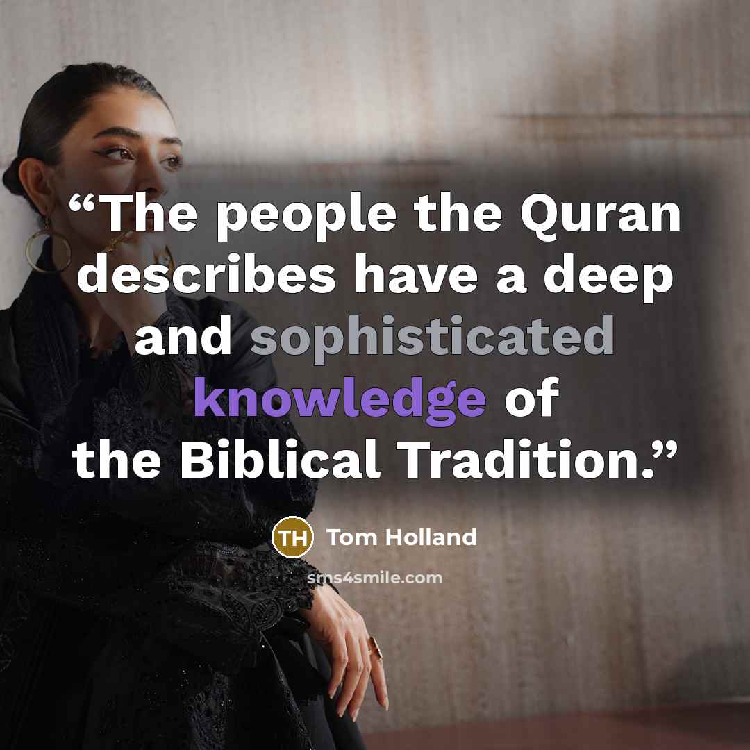“The people the Quran describes have a deep and sophisticated knowledge of the Biblical Tradition.” quote by Tom Holland