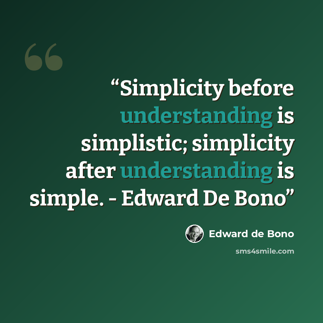 “Simplicity before understanding is simplistic; simplicity after understanding is simple. - Edward De Bono” quote by Edward De Bono