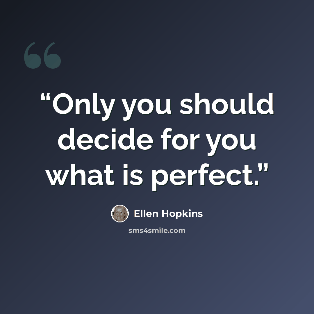 “Only you should decide for you what is perfect.” quote by Ellen Hopkins