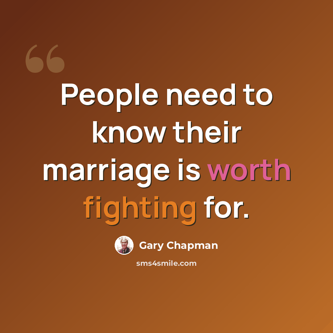 “People need to know their marriage is worth fighting for.” quote by Gary Chapman