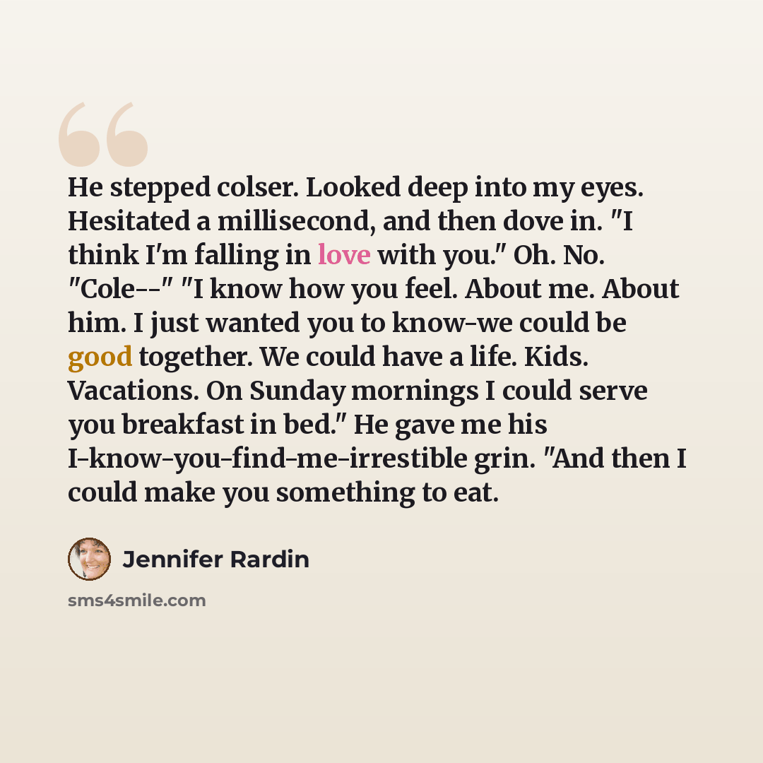 “He stepped colser. Looked deep into my eyes. Hesitated a millisecond, and then dove in. "I think I'm falling in love with you." Oh. No. "Cole--" "I know how you feel. About me. About him. I just wanted you to know-we could be good together. We could have a life. Kids. Vacations. On Sunday mornings…” quote by Jennifer Rardin