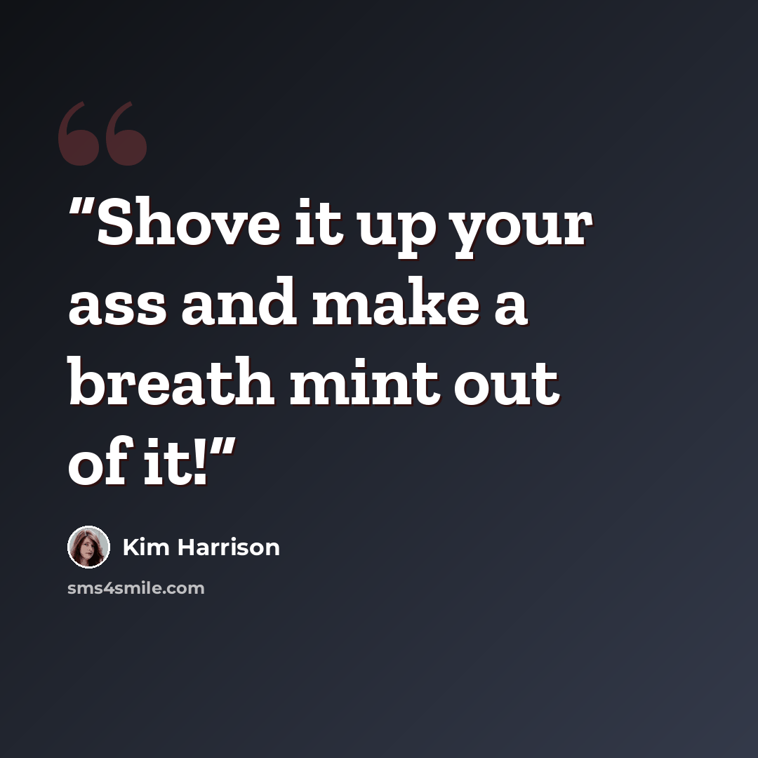 “Shove it up your ass and make a breath mint out of it!” quote by Kim Harrison