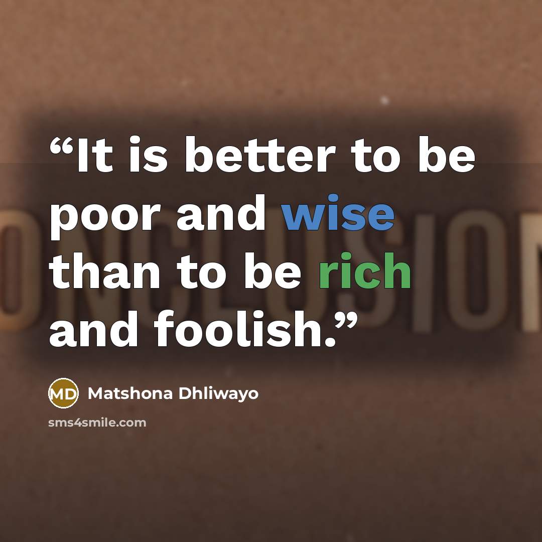 “It is better to be poor and wise than to be rich and foolish.” quote by Matshona Dhliwayo