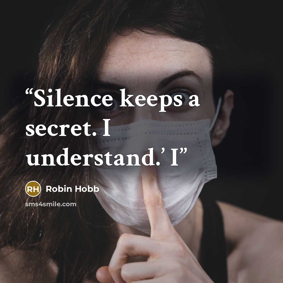 “Silence keeps a secret. I understand.’ I” quote by Robin Hobb