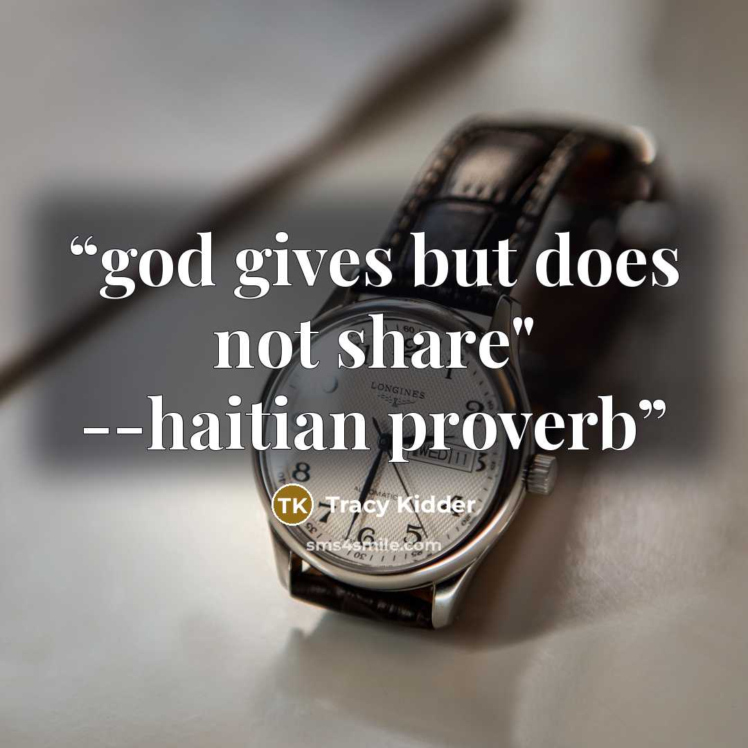 “god gives but does not share" --haitian proverb” quote by Tracy Kidder