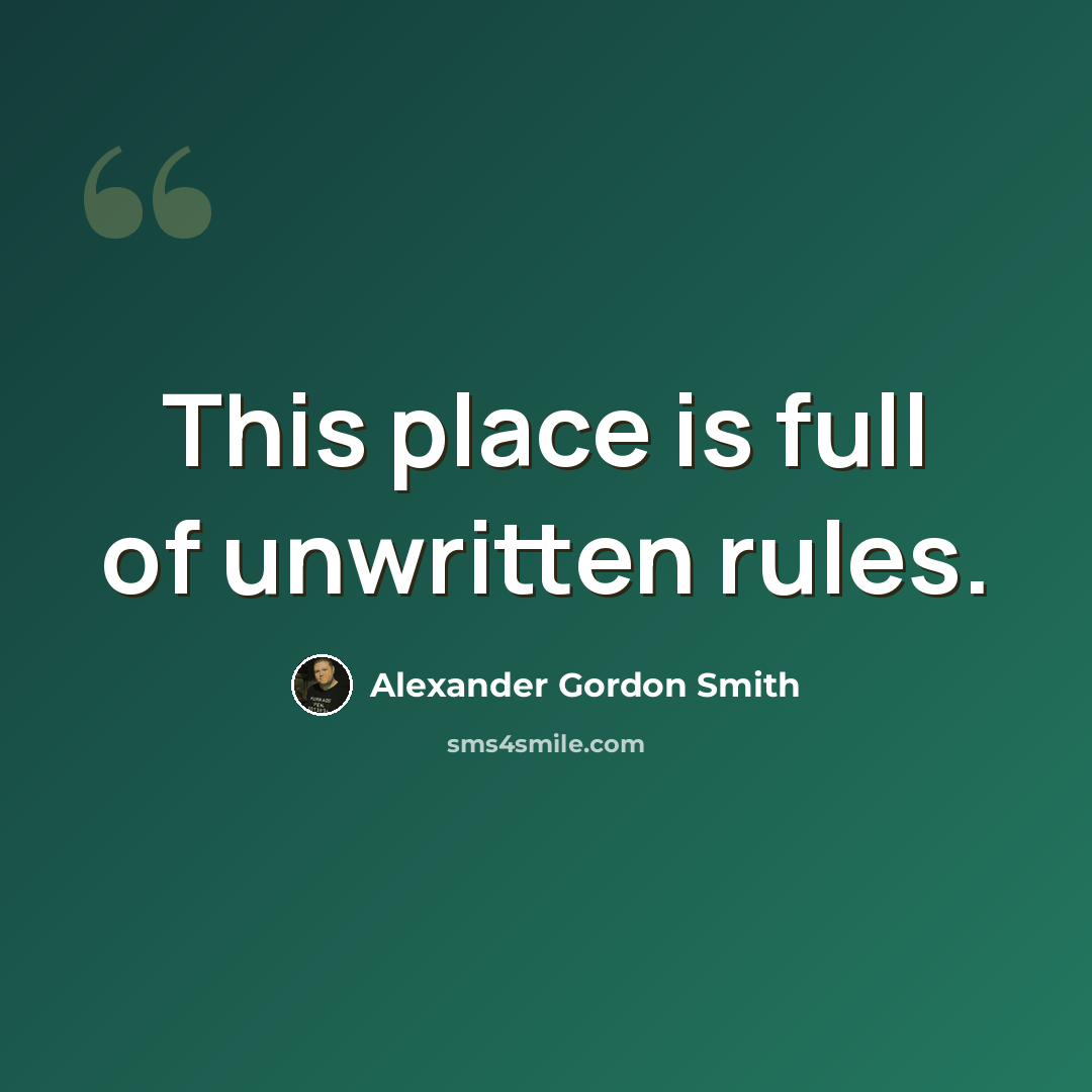 “This place is full of unwritten rules.” quote by Alexander Gordon Smith