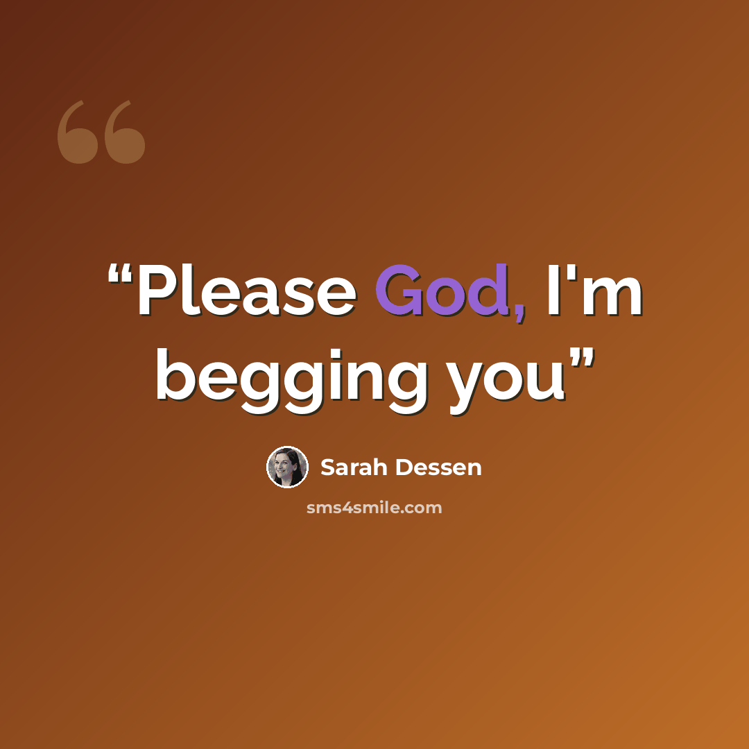 “Please God, I'm begging you” quote by Sarah Dessen