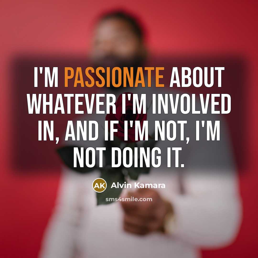 “I'm passionate about whatever I'm involved in, and if I'm not, I'm not doing it.” quote by Alvin Kamara