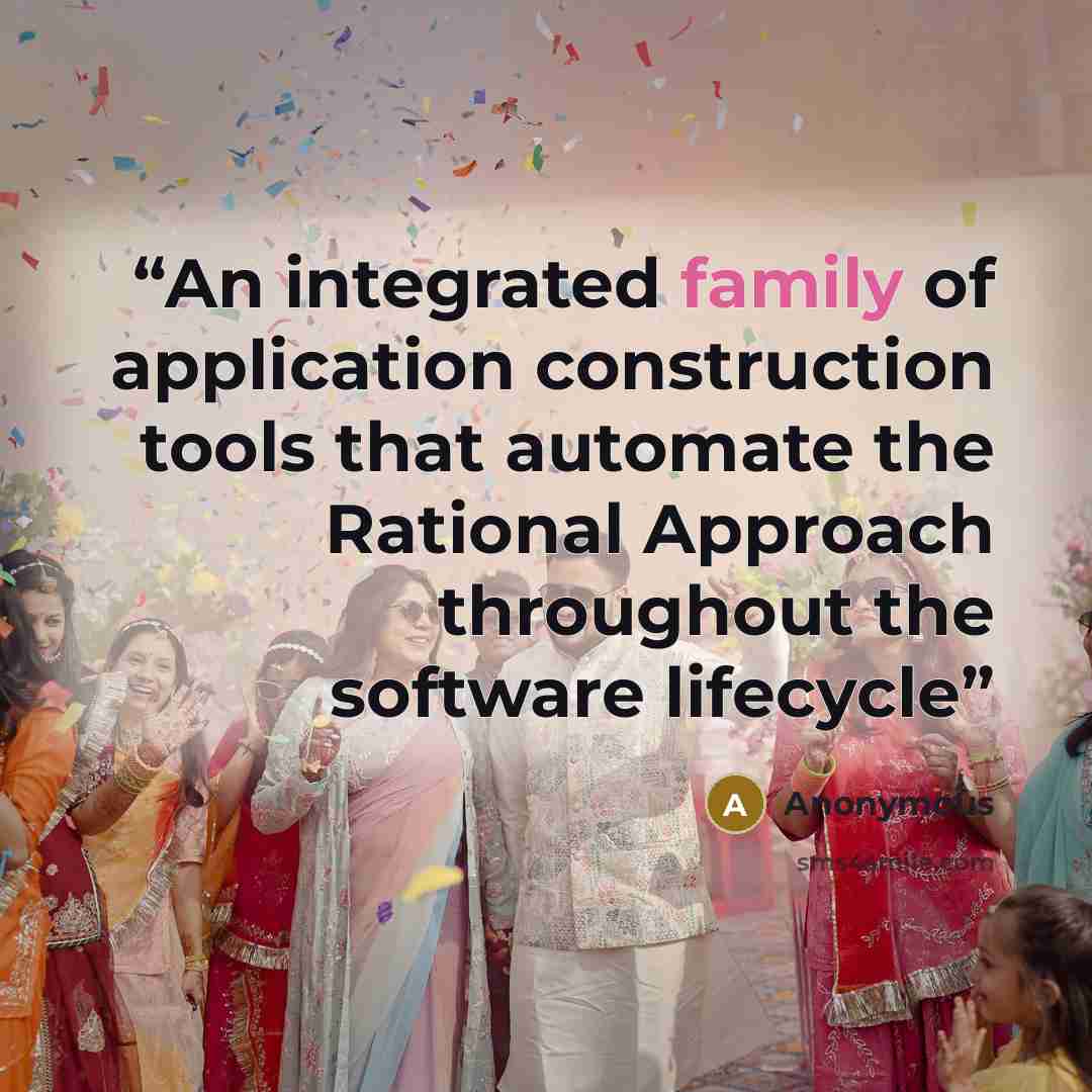 “An integrated family of application construction tools that automate the Rational Approach throughout the software lifecycle” quote by Anonymous