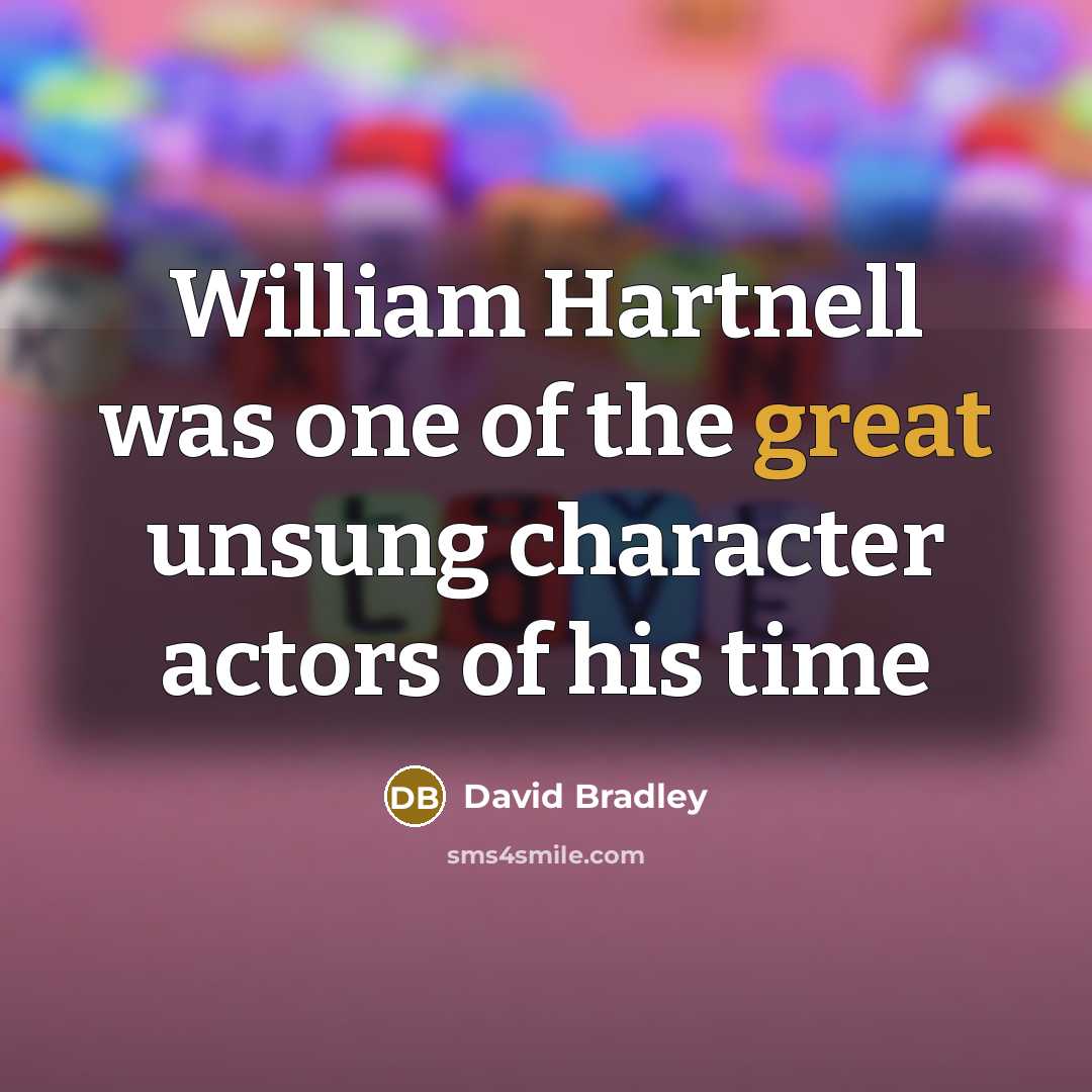 “William Hartnell was one of the great unsung character actors of his time” quote by David Bradley