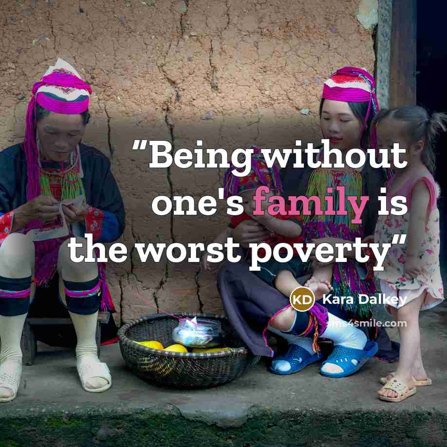 “Being without one's family is the worst poverty” quote by Kara Dalkey