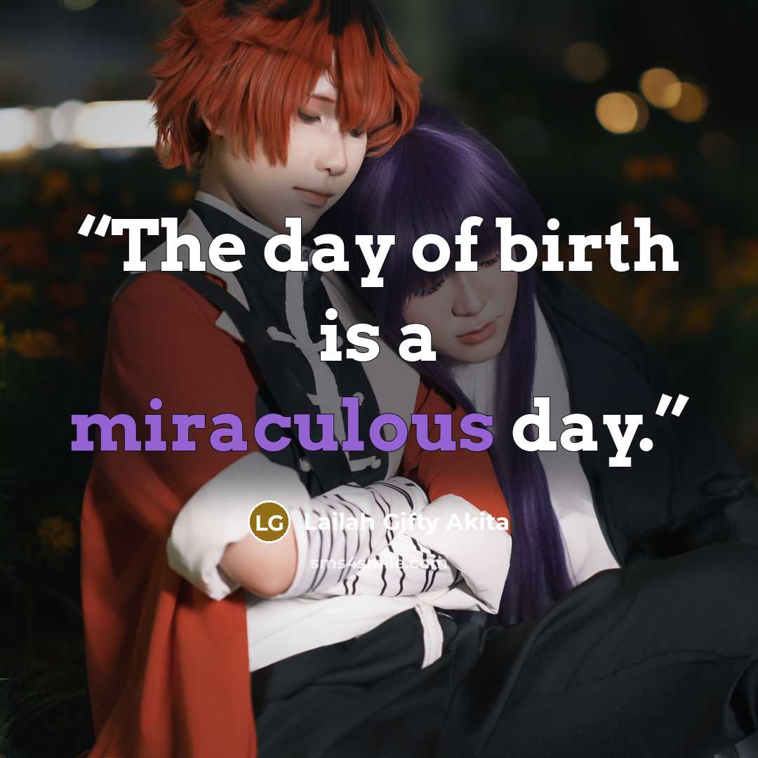“The day of birth is a miraculous day.” quote by Lailah Gifty Akita