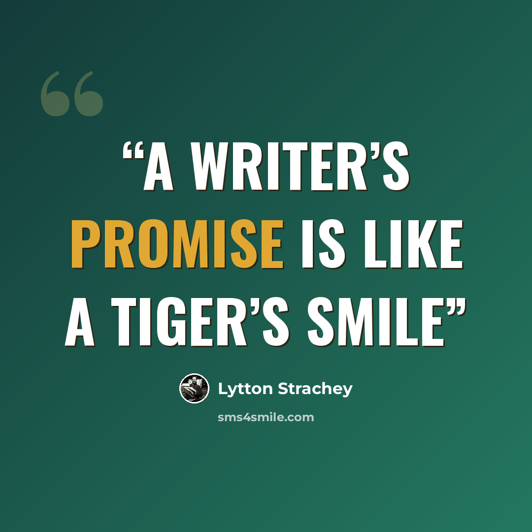 “A writer’s promise is like a tiger’s smile” quote by Lytton Strachey