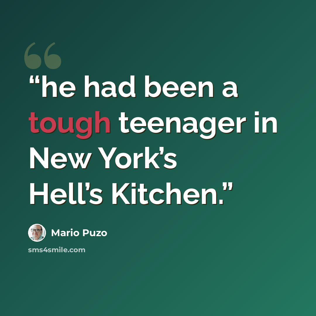 “he had been a tough teenager in New York’s Hell’s Kitchen.” quote by Mario Puzo