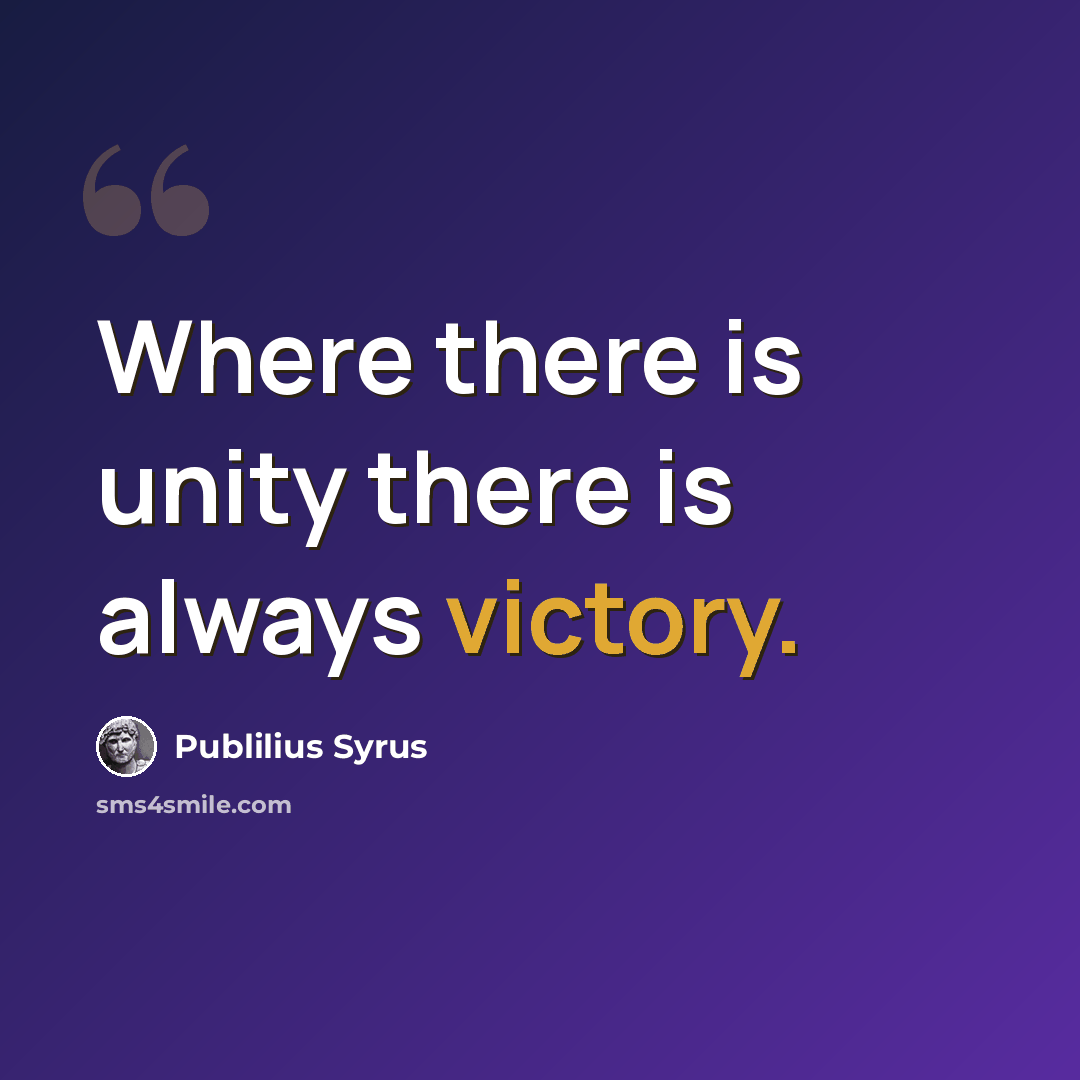 “Where there is unity there is always victory.” quote by Publilius Syrus