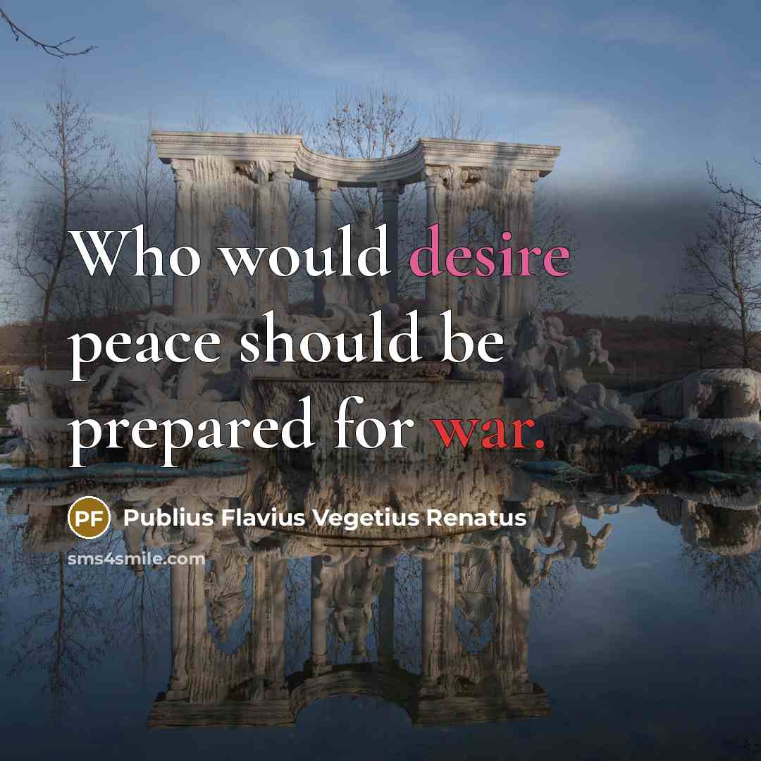 “Who would desire peace should be prepared for war.” quote by Publius Flavius Vegetius Renatus