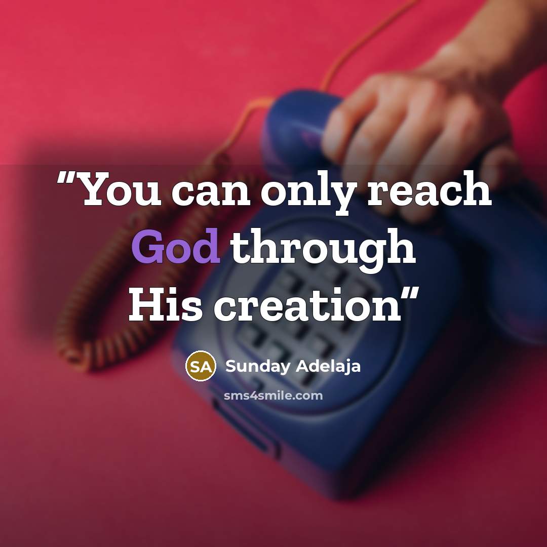 “You can only reach God through His creation” quote by Sunday Adelaja