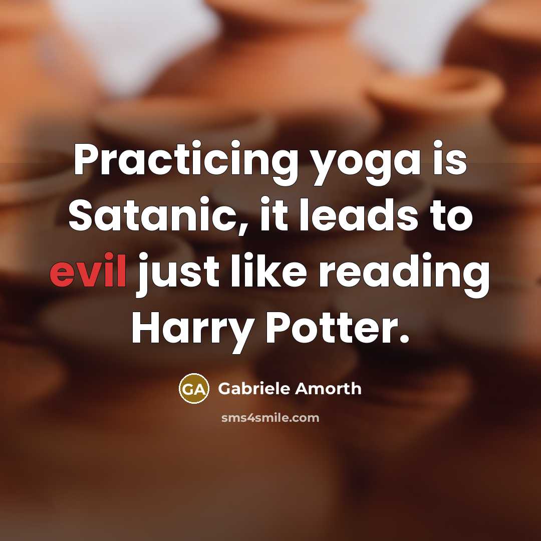 “Practicing yoga is Satanic, it leads to evil just like reading Harry Potter.” quote by Gabriele Amorth