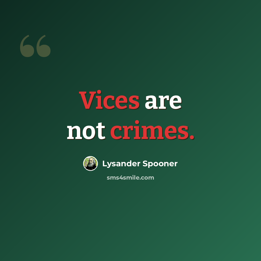 “Vices are not crimes.” quote by Lysander Spooner