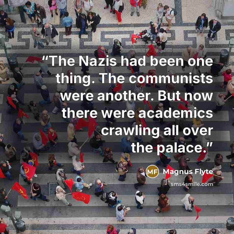 “The Nazis had been one thing. The communists were another. But now there were academics crawling all over the palace.” quote by Magnus Flyte