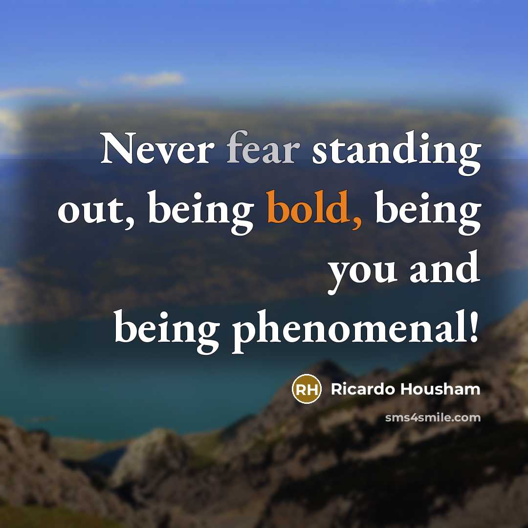 “Never fear standing out, being bold, being you and being phenomenal!” quote by Ricardo Housham