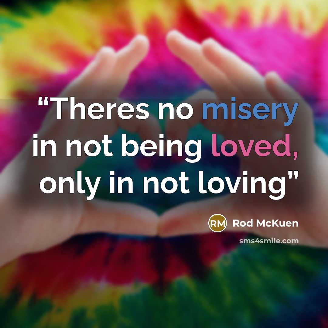 “Theres no misery in not being loved, only in not loving” quote by Rod McKuen