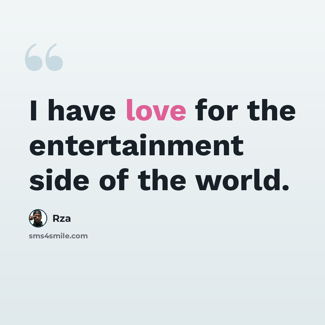 “I have love for the entertainment side of the world.” quote by Rza