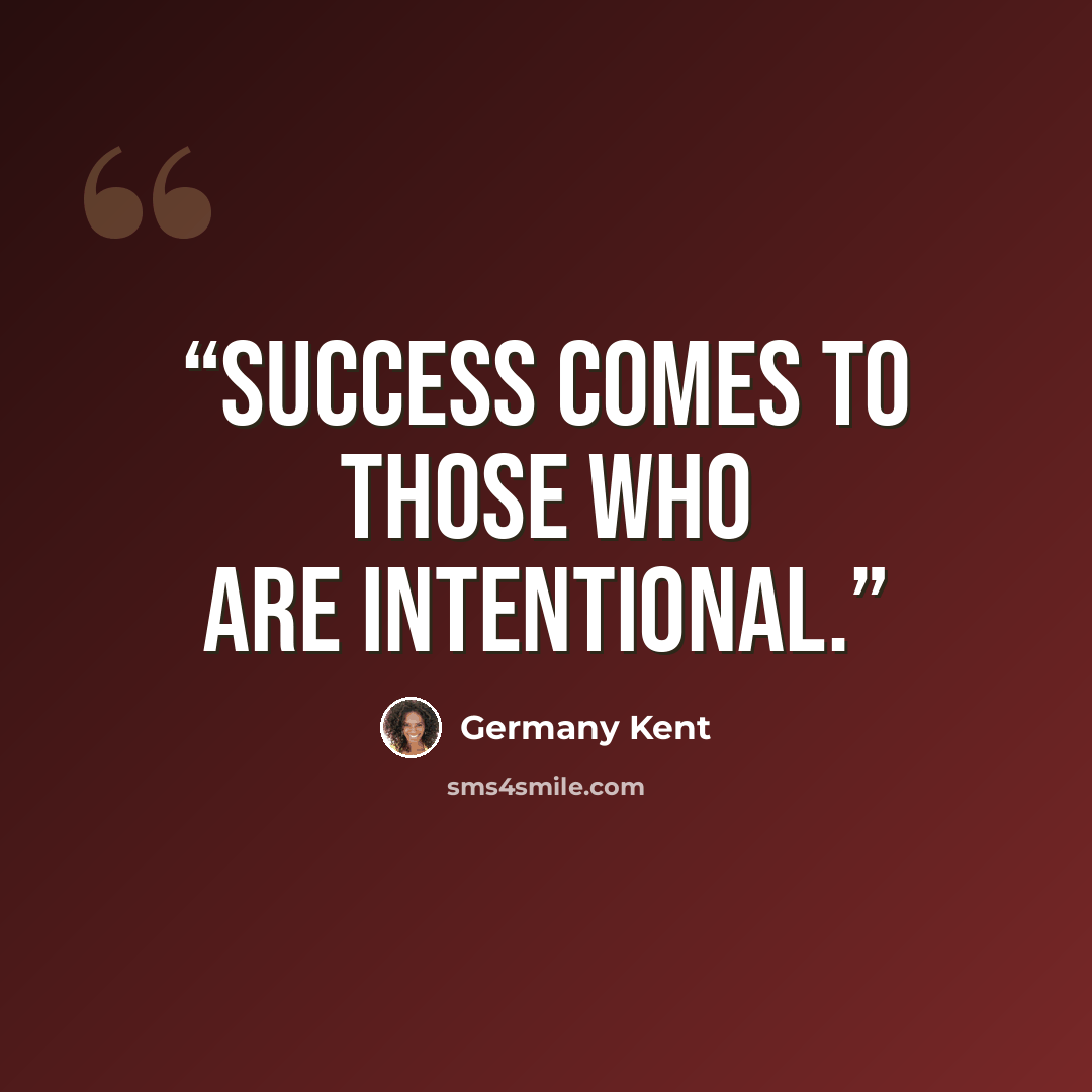 “Success comes to those who are intentional.” quote by Germany Kent