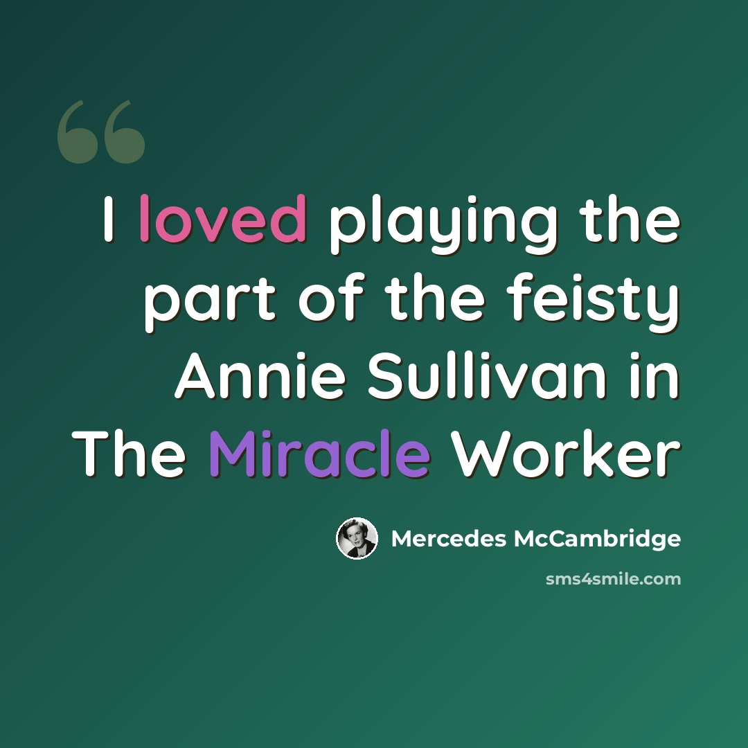 “I loved playing the part of the feisty Annie Sullivan in The Miracle Worker” quote by Mercedes McCambridge
