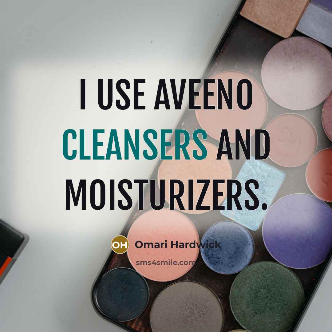 “I use Aveeno cleansers and moisturizers.” quote by Omari Hardwick