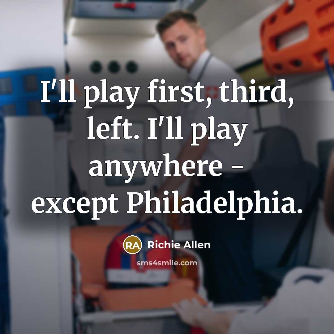 “I'll play first, third, left. I'll play anywhere - except Philadelphia.” quote by Richie Allen
