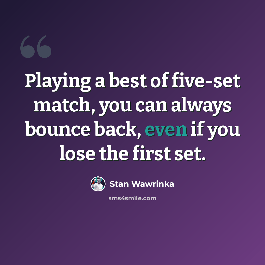 “Playing a best of five-set match, you can always bounce back, even if you lose the first set.” quote by Stan Wawrinka