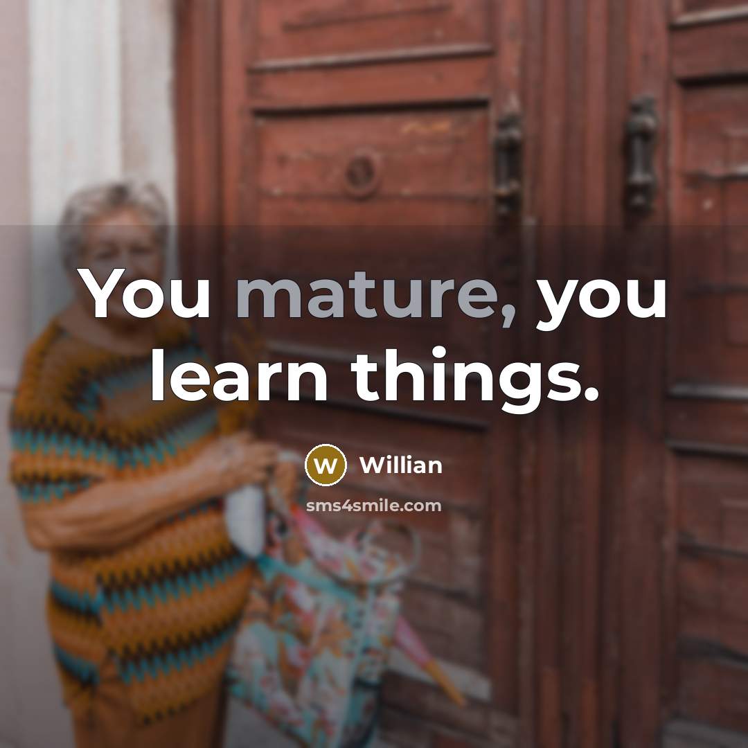 “You mature, you learn things.” quote by Willian