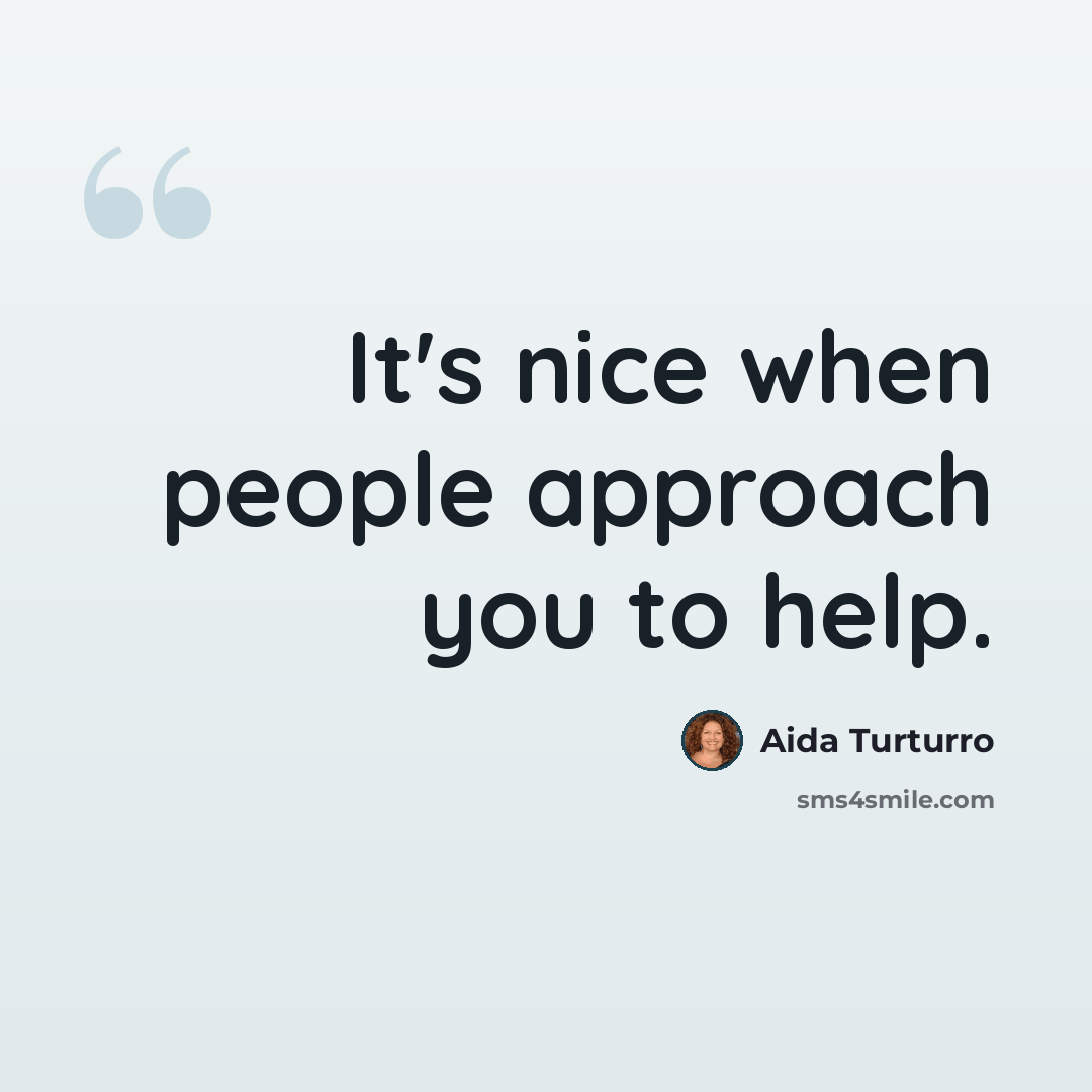 “It's nice when people approach you to help.” quote by Aida Turturro