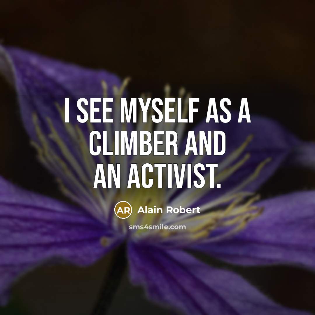 “I see myself as a climber and an activist.” quote by Alain Robert