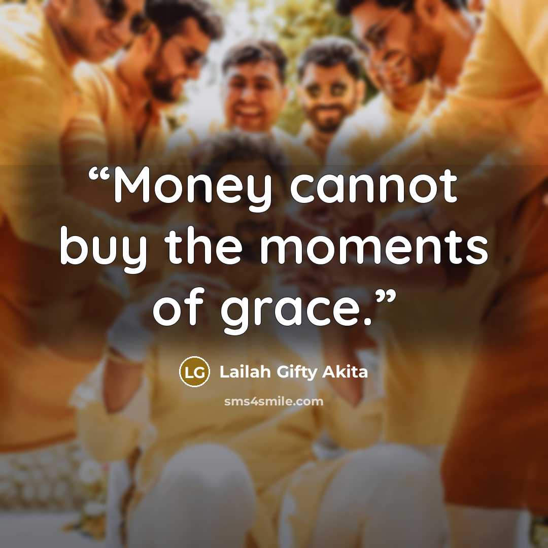 “Money cannot buy the moments of grace.” quote by Lailah Gifty Akita