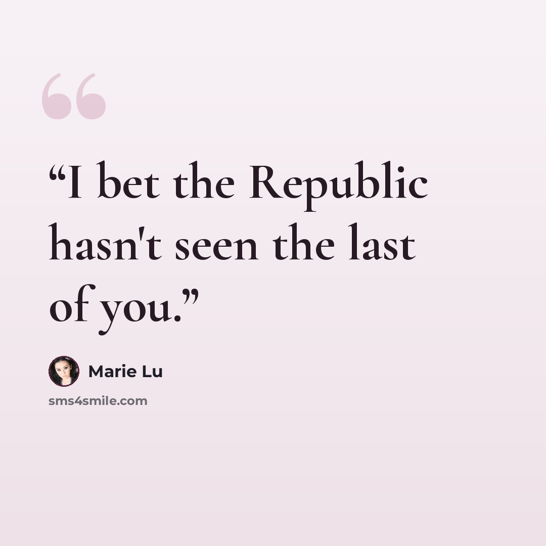 “I bet the Republic hasn't seen the last of you.” quote by Marie Lu