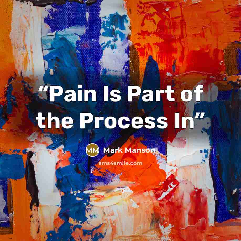 “Pain Is Part of the Process In” quote by Mark Manson