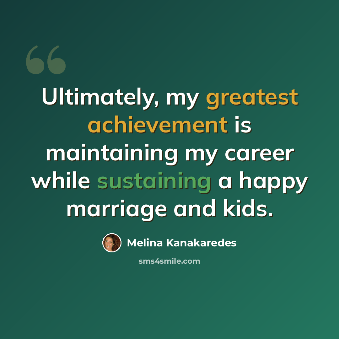“Ultimately, my greatest achievement is maintaining my career while sustaining a happy marriage and kids.” quote by Melina Kanakaredes