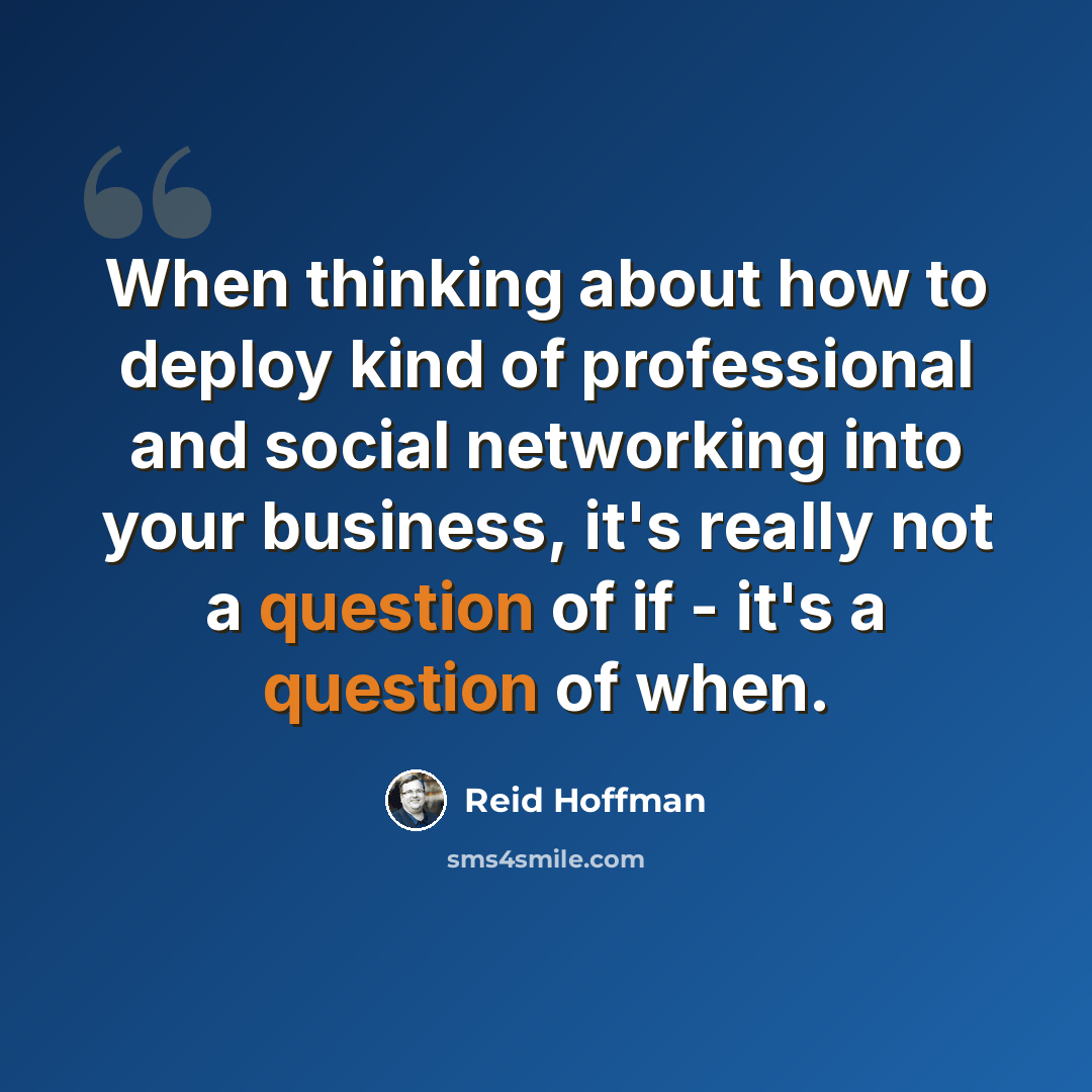 “When thinking about how to deploy kind of professional and social networking into your business, it's really not a question of if - it's a question of when.” quote by Reid Hoffman