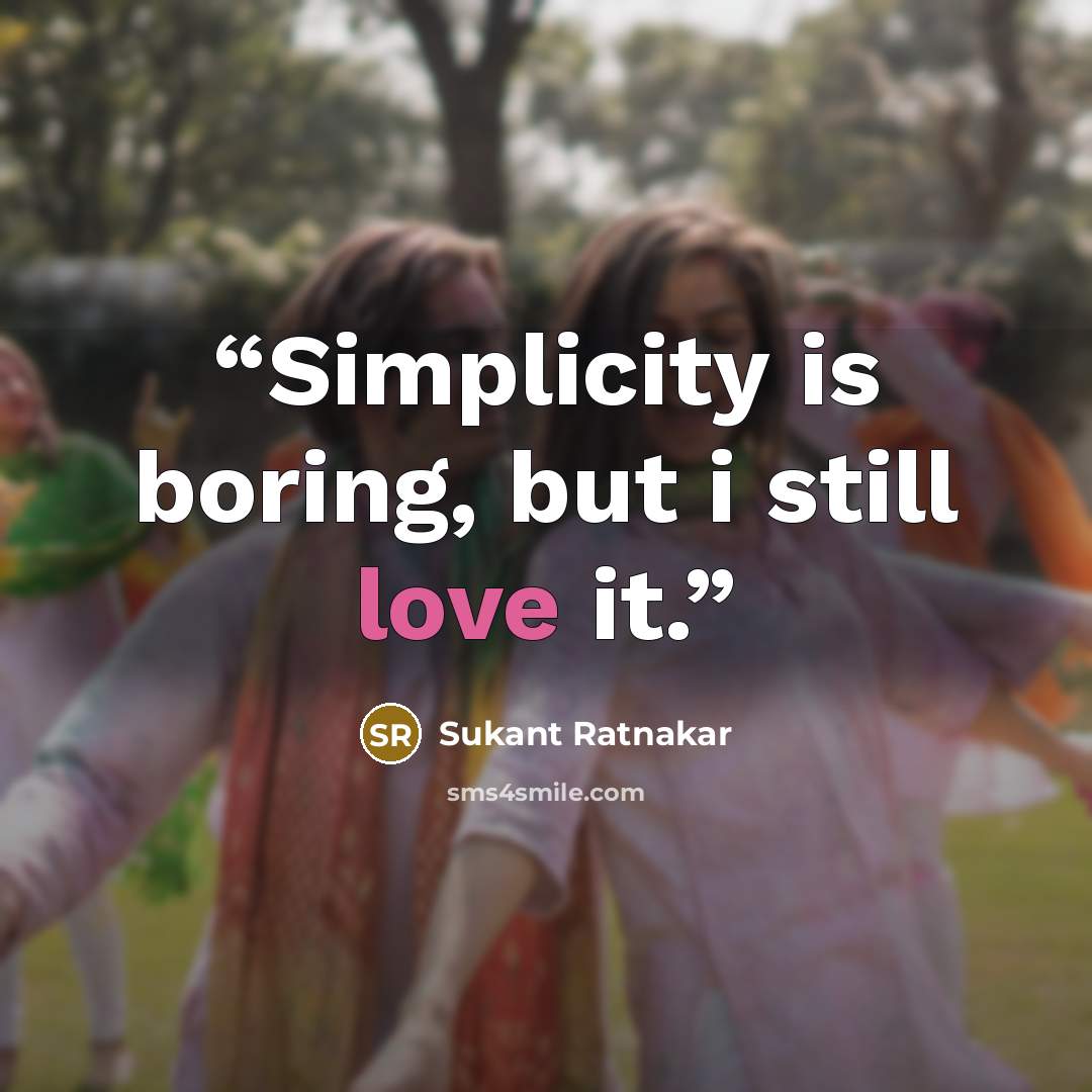 “Simplicity is boring, but i still love it.” quote by Sukant Ratnakar
