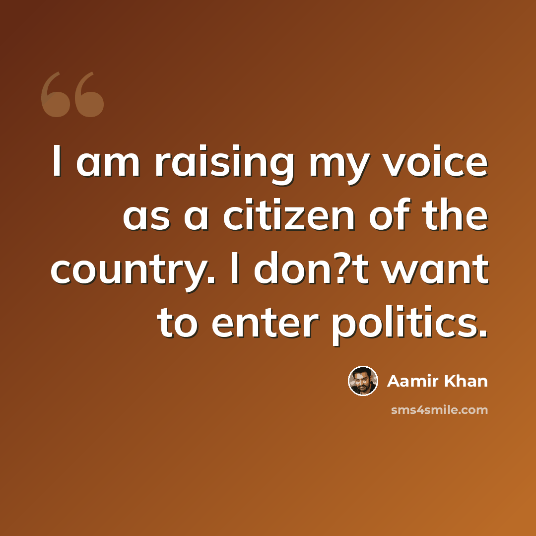 “I am raising my voice as a citizen of the country. I don?t want to enter politics.” quote by Aamir Khan