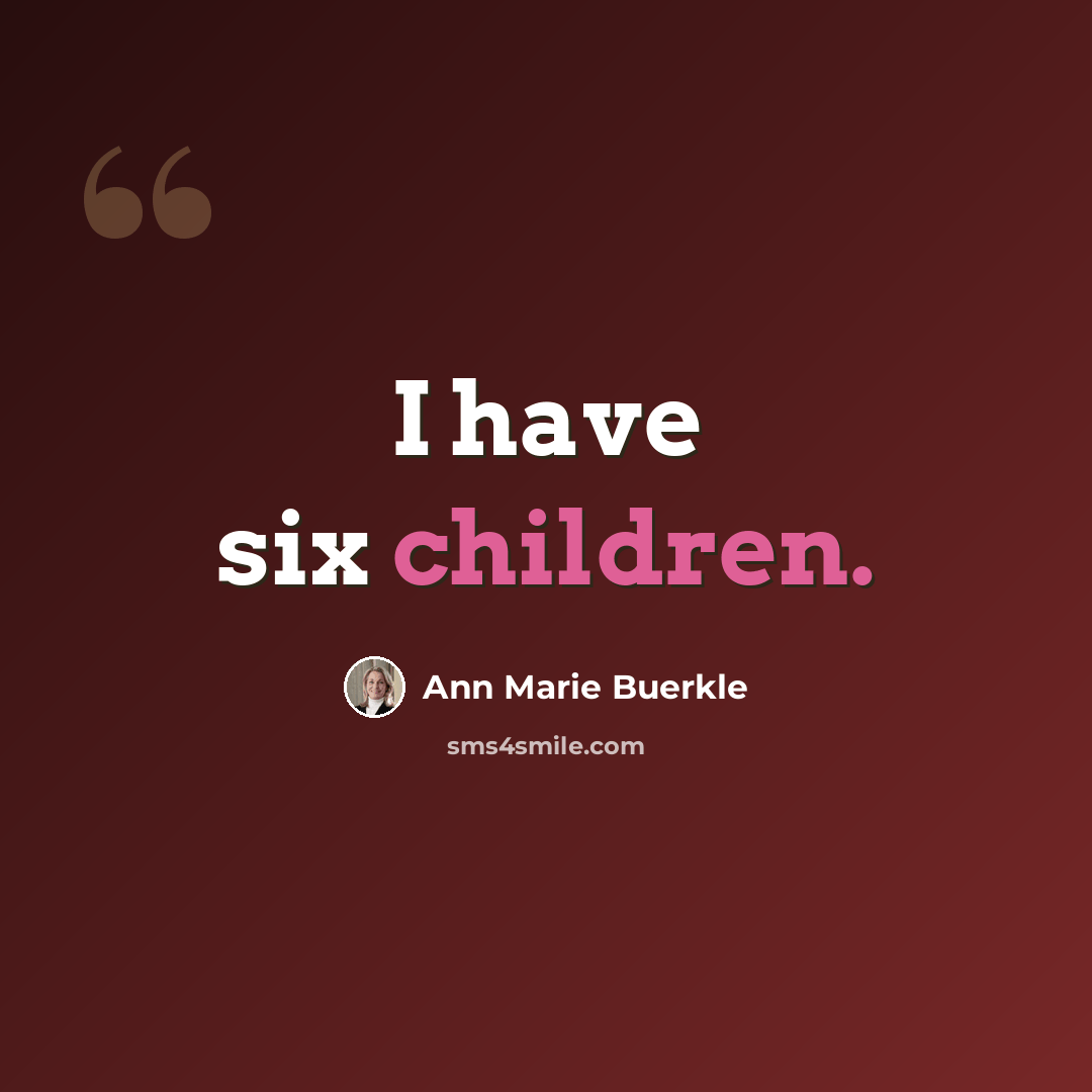 “I have six children.” quote by Ann Marie Buerkle