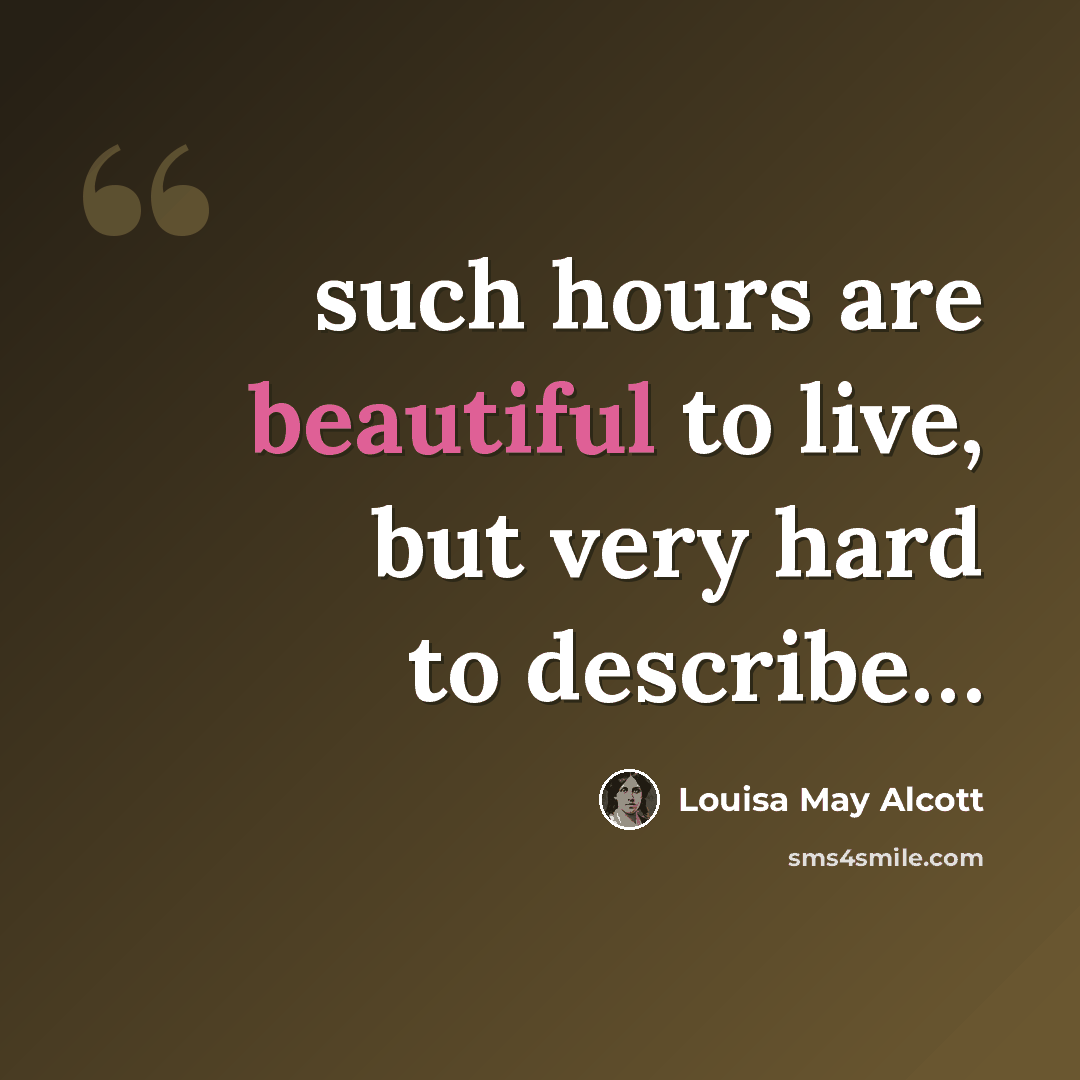 “such hours are beautiful to live, but very hard to describe…” quote by Louisa May Alcott