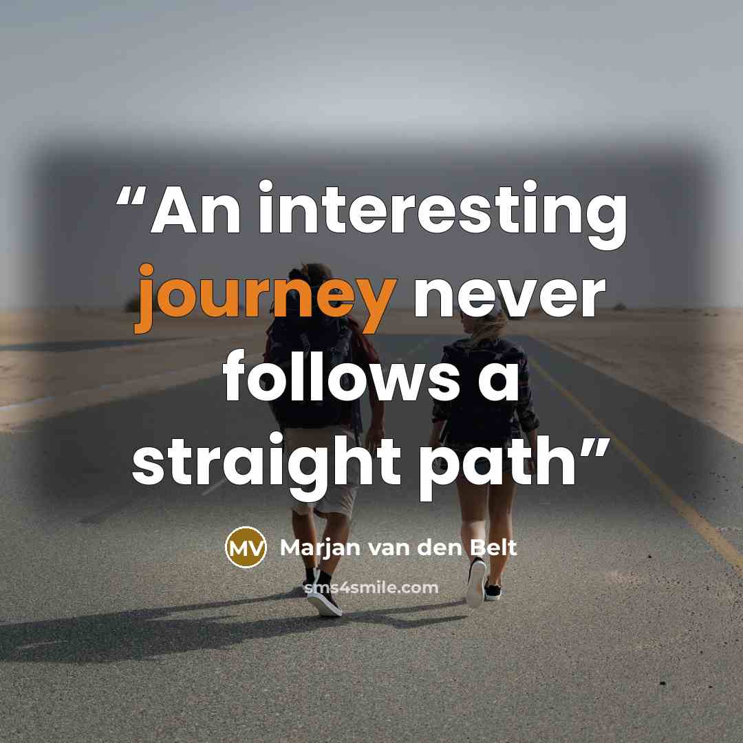 “An interesting journey never follows a straight path” quote by Marjan van den Belt